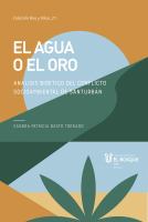 El agua o el oro : análisis bioético del conflicto socioambiental de Santurbán /