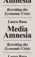 Media amnesia rewriting the economic crisis /