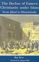 The decline of Eastern Christianity under Islam : from Jihad to Dhimmitude : seventh-twentieth century /