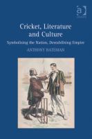 Cricket, Literature and Culture : Symbolising the Nation, Destabilising Empire.