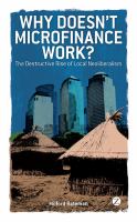 Why Doesn't Microfinance Work? : The Destructive Rise of Local Neoliberalism.