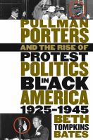 Pullman porters and the rise of protest politics in Black America, 1925-1945