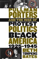 Pullman porters and the rise of protest politics in Black America, 1925-1945 /