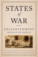 States of war Enlightenment origins of the political /