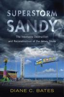 Superstorm Sandy the inevitable destruction and reconstruction of the Jersey Shore /