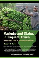Markets and States in Tropical Africa : the Political Basis of Agricultural Policies.