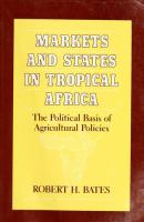 Markets and states in tropical Africa : the political basis of agricultural policies /
