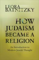 How Judaism became a religion : an introduction to modern Jewish thought /