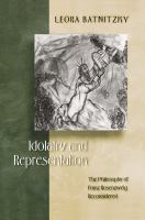 Idolatry and representation : the philosophy of Franz Rosenzweig reconsidered /