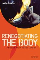 Renegotiating the body : feminist art in 1970s London /