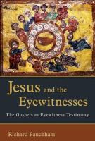 Jesus and the eyewitnesses : the Gospels as eyewitness testimony /