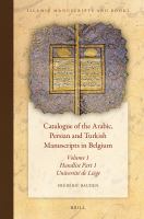 Catalogue of the Arabic, Persian and Turkish Manuscripts in Belgium Volume 1 Handlist Part 1 : Part 1: Université de Liège.