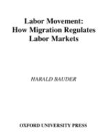 Labor movement : how migration regulates labor markets /