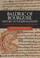 Baldric of Bourgueil : "history of the Jerusalemites" : a translation of the Historia Ierosolimitana /