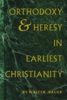 Orthodoxy and heresy in earliest Christianity /