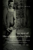 We were all like migrant workers here : work, community, and memory on California's Round Valley Reservation, 1850-1941 /