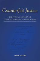 Counterfeit justice : the judicial odyssey of Texas freedwoman Azeline Hearne /