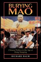 Burying Mao : Chinese politics in the age of Deng Xiaoping /