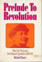 Prelude to revolution : Mao, the party, and the peasant question, 1962-66 /