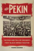 The Pekin : the rise and fall of Chicago's first black-owned theater /