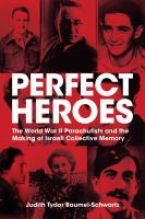 Perfect heroes : the World War II parachutists and the making of Israeli collective memory /