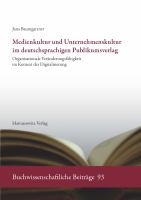 Medienkultur und Unternehmenskultur im deutschsprachigen Publikumsverlag : Organisationale Veränderungsfähigkeit im Kontext der Digitalisierung. /