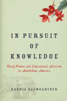 In pursuit of knowledge : black women and educational activism in antebellum America /