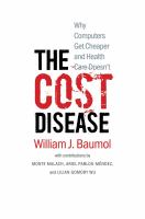 The cost disease : why computers get cheaper and health care doesn't /