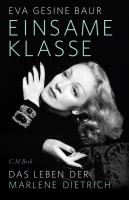 Einsame Klasse : das Leben der Marlene Dietrich /