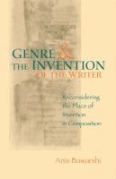 Genre and the invention of the writer reconsidering the place of invention in composition /
