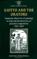 Giotto and the orators : humanist observers of painting in Italy and the discovery of pictorial composition 1350-1450 /