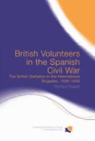 British volunteers in the Spanish Civil War the British Batallion in the International Brigades, 1936-1939 /