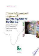 Du médicament informel au médicament libéralisé : une anthropologie du médicament pharmaceutique au Bénin /