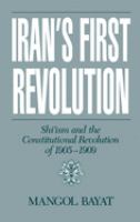 Iran's first revolution : Shi'ism and the constitutional revolution of 1905-1909 /