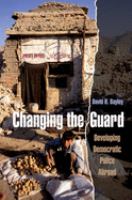 Changing the guard : developing democratic police abroad /