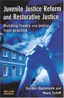 Juvenile justice reform and restorative justice : building theory and policy from practice /