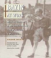 Bazin at work : major essays & reviews from the forties & fifties /