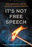 It's not free speech race, democracy, and the future of academic freedom /