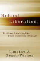 Robust liberalism : H. Richard Niebuhr and the ethics of American public life /