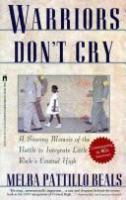 Warriors don't cry : a searing memoir of the battle to integrate Little Rock's Central High /