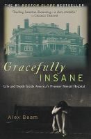 Gracefully insane the rise and fall of America's premier mental hospital /