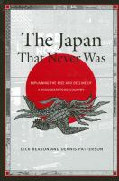 The Japan That Never Was : Explaining the Rise and Decline of a Misunderstood Country.