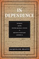 In dependence : women and the patriarchal state in revolutionary America /