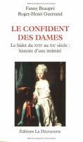 Le Confident des dames : le bidet du XVIIIè au XXè siècle : histoire d'une intimité /