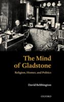 The mind of Gladstone : religion, Homer, and politics /