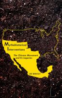 Mythohistorical interventions the Chicano movement and its legacies /