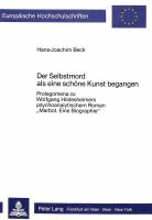 Der Selbstmord als eine schöne kunst begangen : prolegomena zu Wolfgang Hildesheimers psychoanalytischem Roman "Marbot. Eine Biographie" /