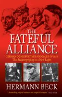 The fateful alliance : German conservatives and Nazis in 1933 : the Machtergreifung in a new light /