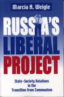 Russia's liberal project : state-society relations in the transition from communism /