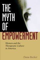 The myth of empowerment women and the therapeutic culture in America /